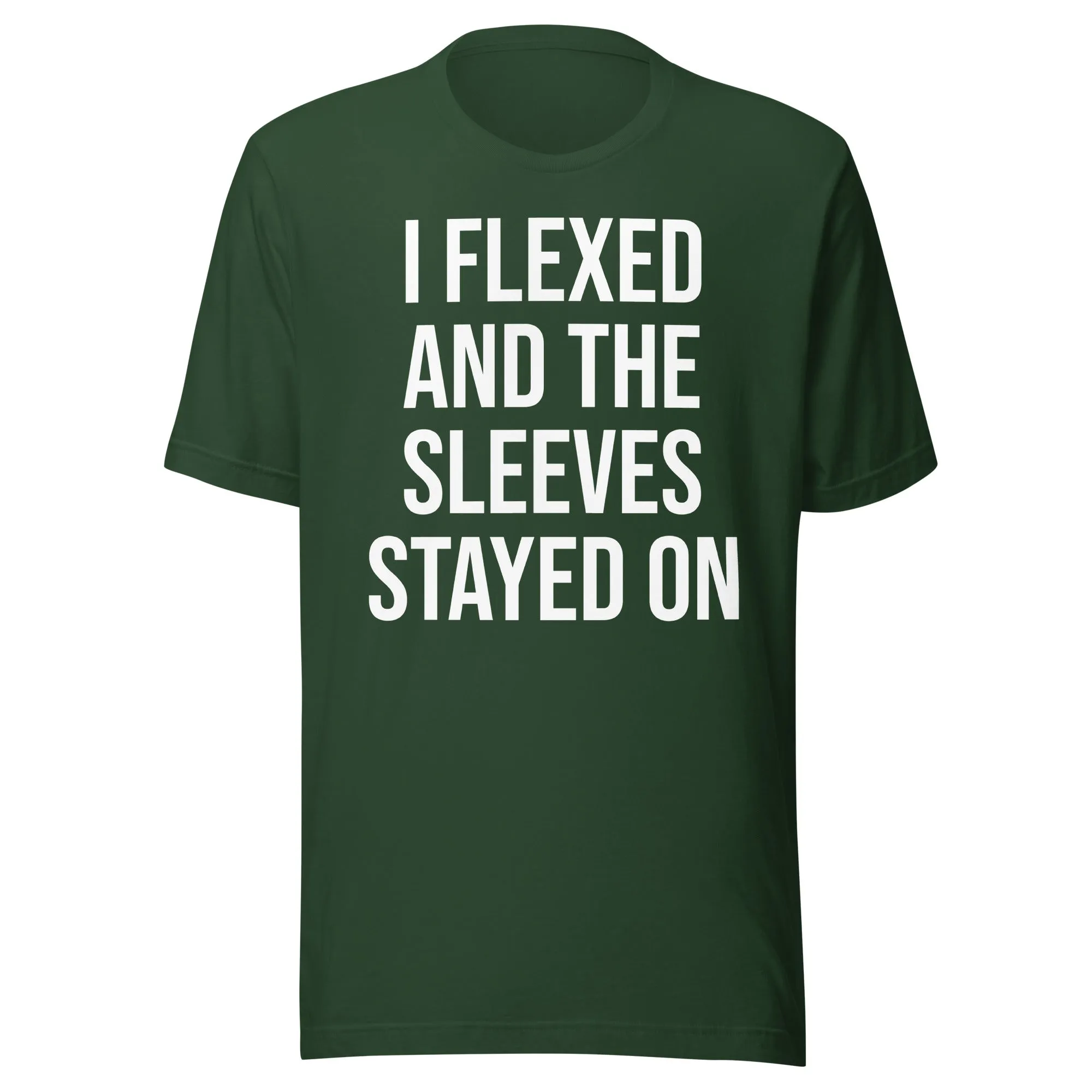 I Flexed And The Sleeves Stayed On Shirt