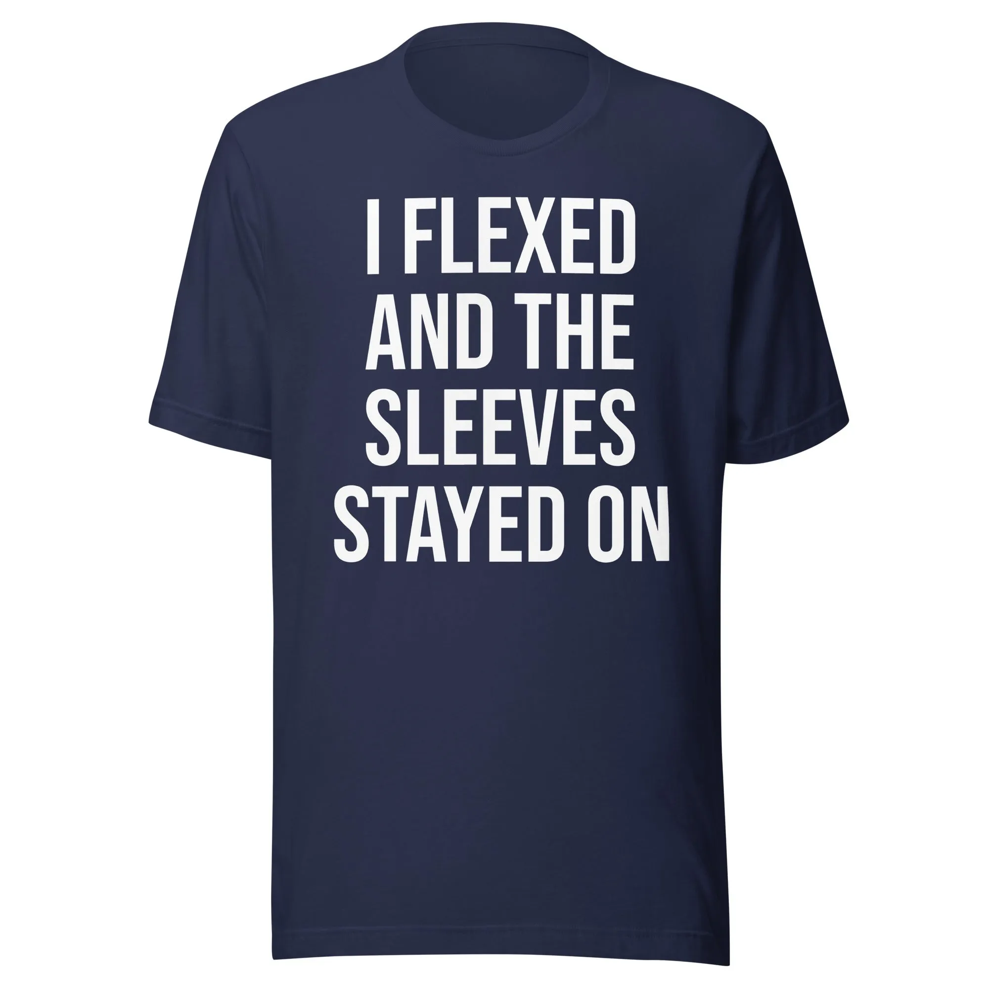 I Flexed And The Sleeves Stayed On Shirt