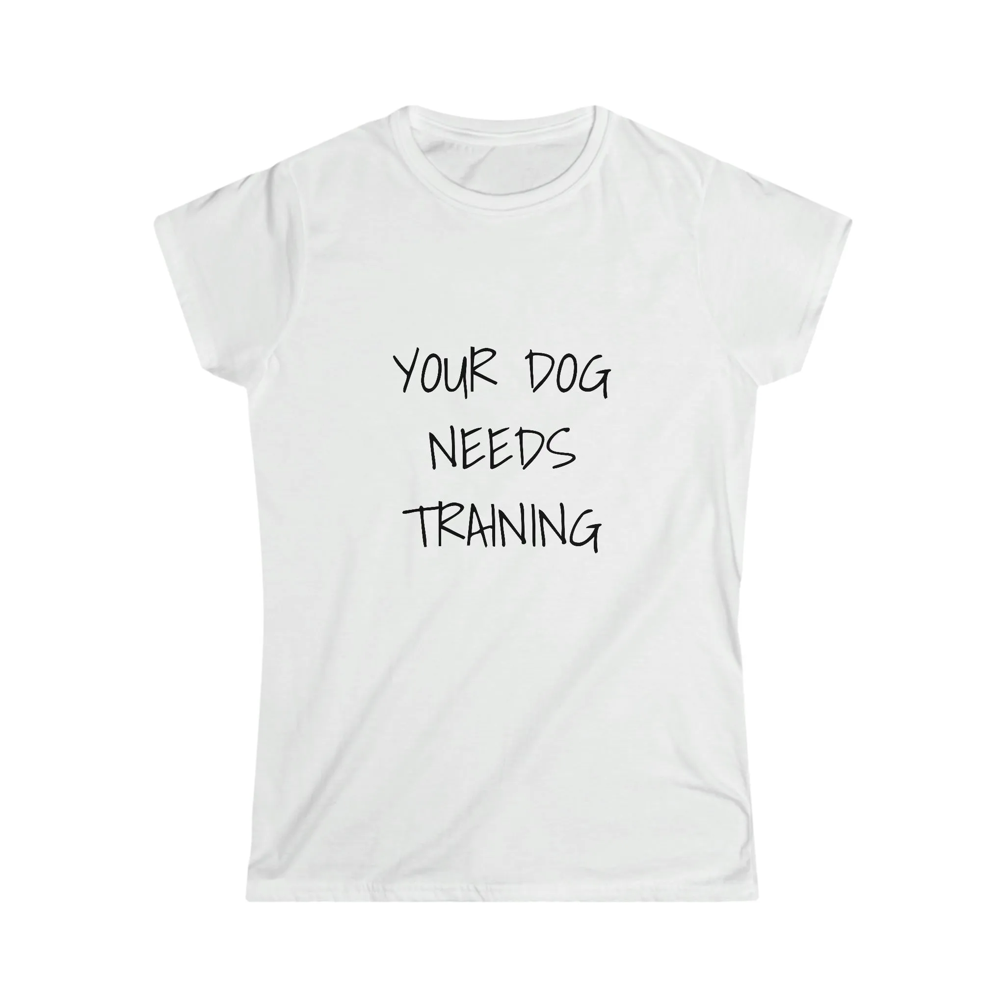 YOUR DOG NEEDS TRAINING TSHIRT